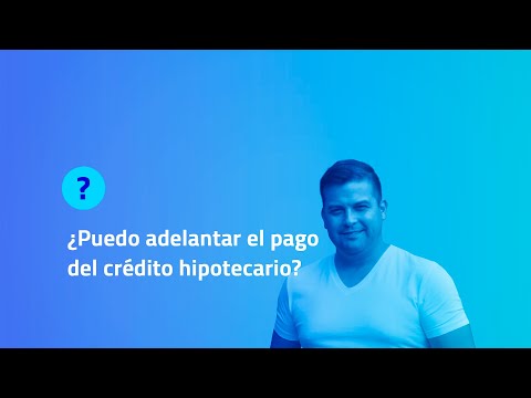 ¿PUEDO ADELANTAR EL PAGO DEL CRÉDITO HIPOTECARIO? | BrokersDigitalesCaribe.com