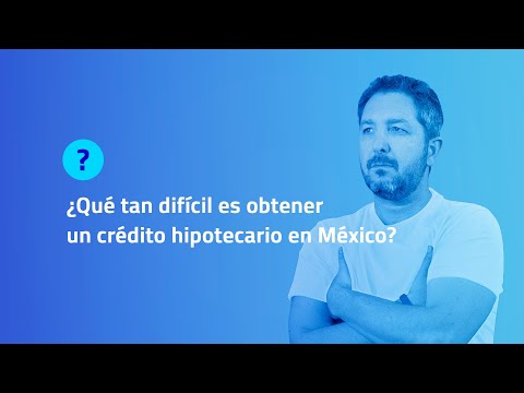 ¿QUE TAN DIFÍCIL ES OBTENER UN CRÉDITO HIPOTECARIO EN MÉXICO?| BrokersDigitalesCaribe.com
