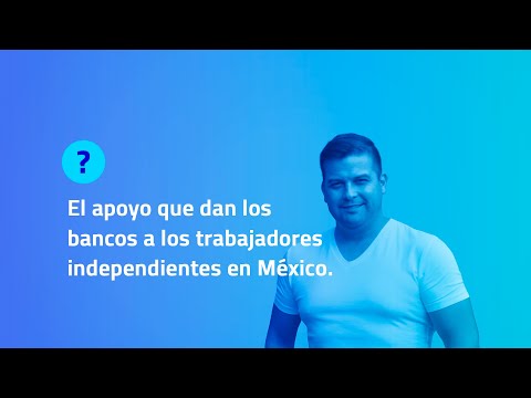 EL APOYO QUE DAN LOS BANCOS A LOS TRABAJADORES INDEPENDIENTES EN MEXICO | BrokersDigitalesCaribe.com