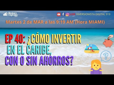 EP_40 ¿CÓMO INVERTIR EN EL CARIBE CON O SIN AHORROS?