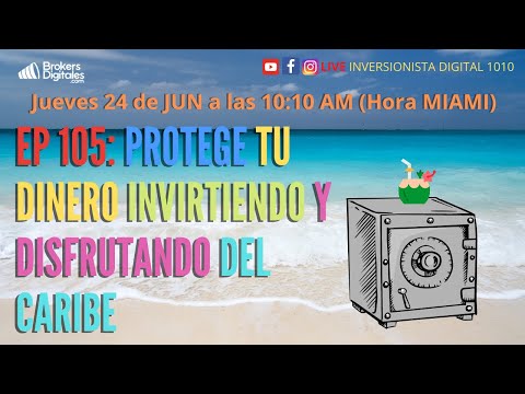 EP_ 105: PROTEGE TU DINERO INVIRTIENDO Y DISFRUTANDO DEL CARIBE